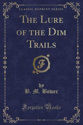 Book cover for The Lure of the Dim Trails (Classic Reprint)