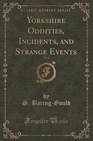 Cover of Yorkshire Oddities, Incidents, and Strange Events, Vol. 1 (Classic Reprint)