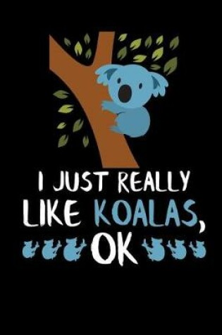 Cover of I Just Really Like Koalas, Ok
