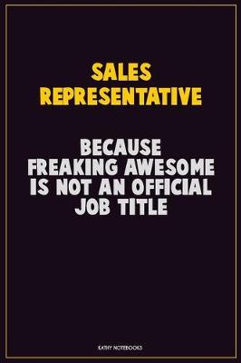 Book cover for Sales Representative, Because Freaking Awesome Is Not An Official Job Title