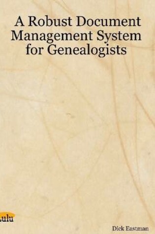 Cover of A Robust Document Management System for Genealogists