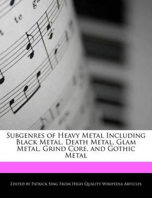 Book cover for Subgenres of Heavy Metal Including Black Metal, Death Metal, Glam Metal, Grind Core, and Gothic Metal