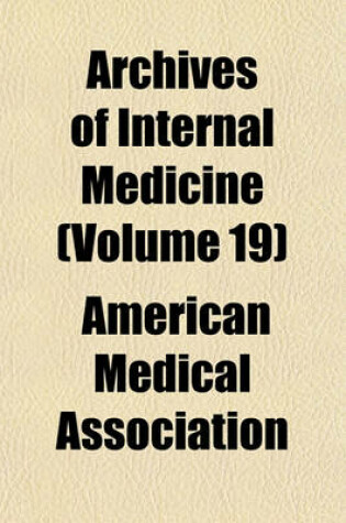 Cover of Archives of Internal Medicine (Volume 19)