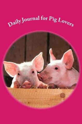 Cover of Daily Journal for Pig Lovers