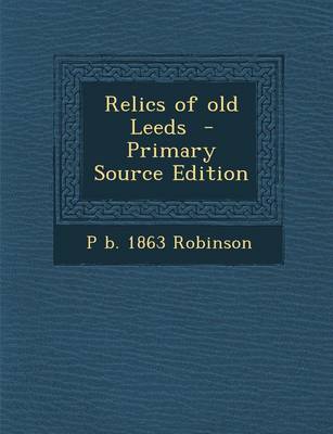 Book cover for Relics of Old Leeds - Primary Source Edition