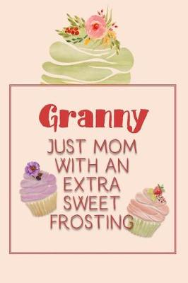 Book cover for Granny Just Mom with an Extra Sweet Frosting