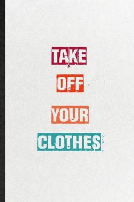Book cover for Take Off Your Clothes