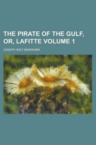 Cover of The Pirate of the Gulf, Or, Lafitte Volume 1