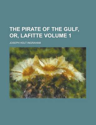 Book cover for The Pirate of the Gulf, Or, Lafitte Volume 1