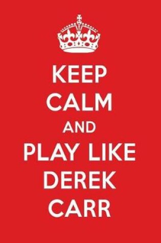 Cover of Keep Calm and Play Like Derek Carr