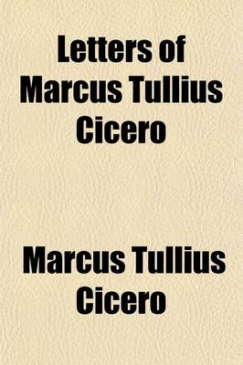 Book cover for Letters of Marcus Tullius Cicero (Volume 9); With His Treatises on Friendship and Old Age