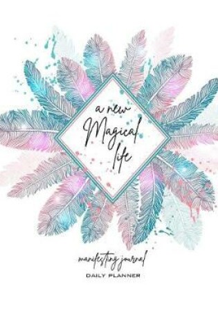 Cover of A New Magical Life Manifesting Journal Daily Planner