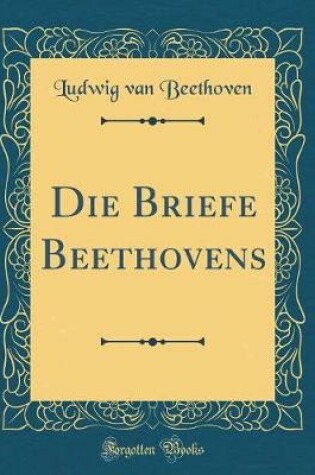 Cover of Die Briefe Beethovens (Classic Reprint)