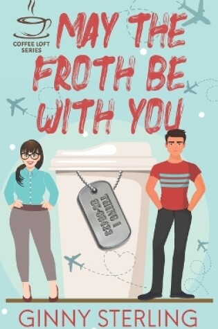 Cover of May The Froth Be With You (The Coffee Loft Series)