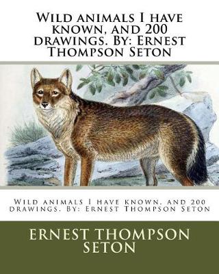 Book cover for Wild animals I have known, and 200 drawings. By