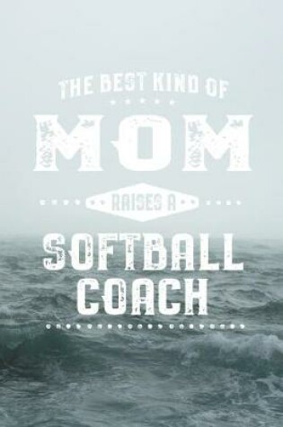 Cover of The Best Kind Of Mom Raises A Softball Coach