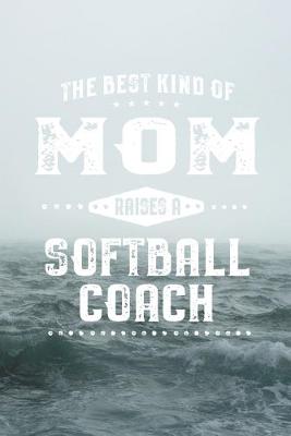 Book cover for The Best Kind Of Mom Raises A Softball Coach