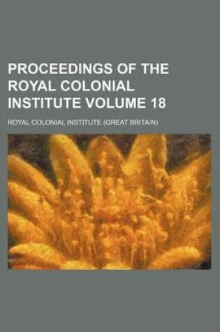 Cover of Proceedings of the Royal Colonial Institute Volume 18