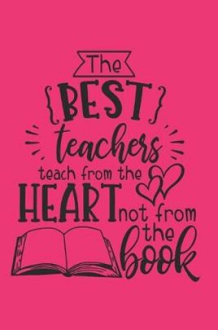 Cover of The Best Teachers Teach From The Heart And Not From The Book