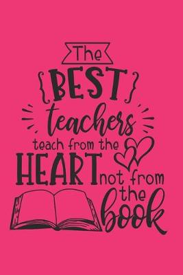 Book cover for The Best Teachers Teach From The Heart And Not From The Book