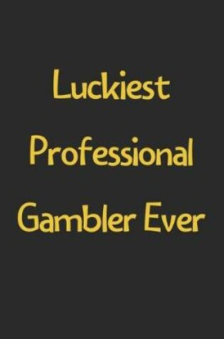 Cover of Luckiest Professional Gambler Ever