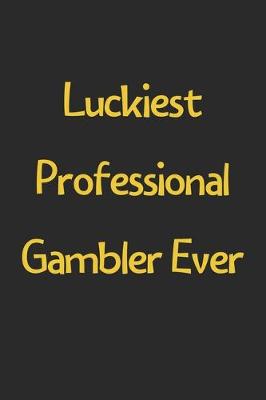 Book cover for Luckiest Professional Gambler Ever