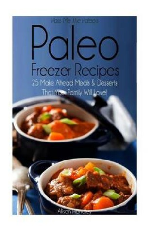 Cover of Pass Me The Paleo's Paleo Freezer Recipes