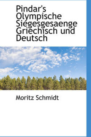 Cover of Pindar's Olympische Siegesgesaenge Griechisch Und Deutsch