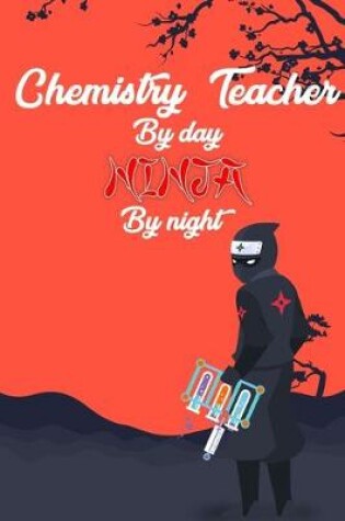 Cover of Chemistry Teacher By day Ninja by night