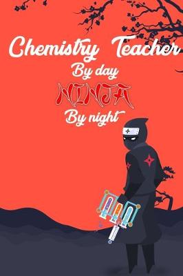 Book cover for Chemistry Teacher By day Ninja by night