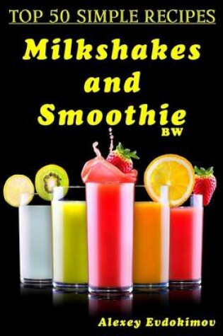 Cover of Top 50 Simple Recipes Milkshakes and Smoothie Bw