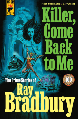 Cover of Killer, Come Back to Me: The Crime Stories of Ray Bradbury