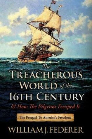 Cover of The Treacherous World of the 16th Century & How the Pilgrims Escaped It