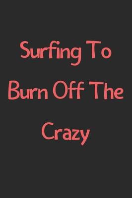 Book cover for Surfing To Burn Off The Crazy