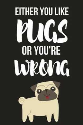 Cover of Either You Like Pugs or You're Wrong