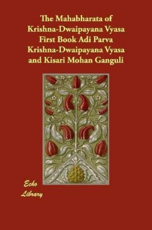 Cover of The Mahabharata of Krishna-Dwaipayana Vyasa First Book Adi Parva