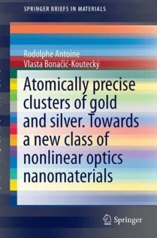Cover of Liganded silver and gold quantum clusters. Towards a new class of nonlinear optical nanomaterials