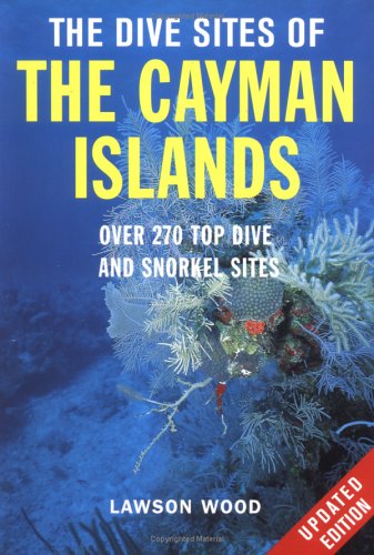 Book cover for The Dive Sites of the Cayman Islands, Second Edition: Over 260 Top Dive and Snorkel Sites