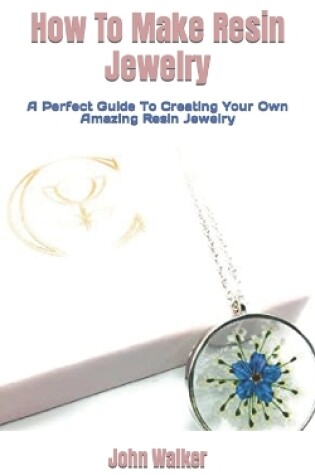 Cover of How To Make Resin Jewelry