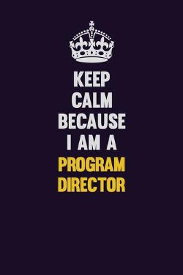 Book cover for Keep Calm Because I Am A Program Director