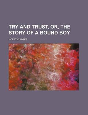 Book cover for Try and Trust, Or, the Story of a Bound Boy