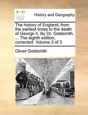 Book cover for The History of England, from the Earliest Times to the Death of George II. by Dr. Goldsmith. ... the Eighth Edition, Corrected. Volume 3 of 3