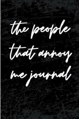 Cover of The People That Annoy Me Journal