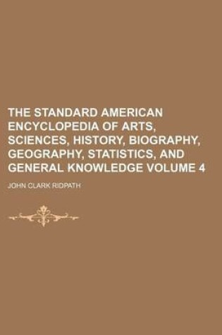 Cover of The Standard American Encyclopedia of Arts, Sciences, History, Biography, Geography, Statistics, and General Knowledge Volume 4