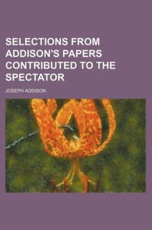 Cover of Selections from Addison's Papers Contributed to the Spectator
