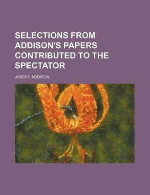 Book cover for Selections from Addison's Papers Contributed to the Spectator