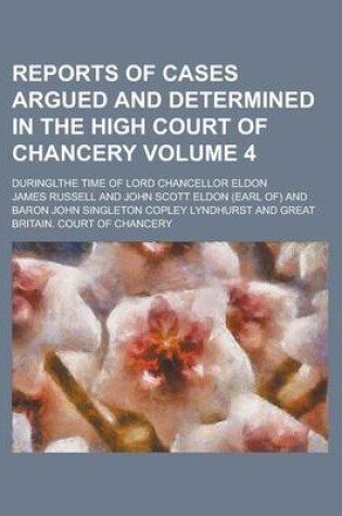 Cover of Reports of Cases Argued and Determined in the High Court of Chancery; Duringlthe Time of Lord Chancellor Eldon Volume 4