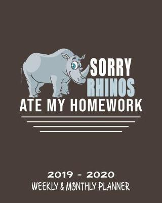 Book cover for Sorry Rhinos Ate My Homework- 2019 - 2020 Weekly & Monthly Planner