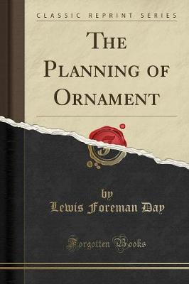 Book cover for The Planning of Ornament (Classic Reprint)