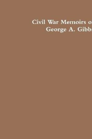 Cover of The Civil War Memoirs of George A. Gibbs